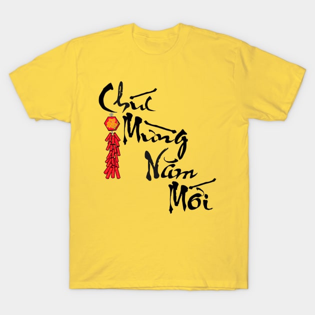 Happy New Year Chuc Mung Nam Moi Calligraphy with Firecracker T-Shirt by AZNSnackShop